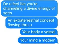 two texts that say, do you feel like you're channeling a divine energy of sorts