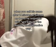 a woman is covering her head with a sheet in front of a shower curtain and the caption reads, when you call his name after 2 minutes of science on it and he responds with yes baby