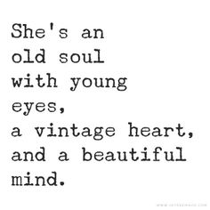 an old quote with the words she's an old soul with young eyes, a vintage heart, and a beautiful mind