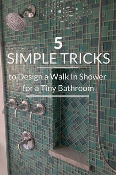 a bathroom shower with green tile and the words 5 simple tricks to design a walk in shower for a tiny bathroom