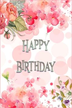 a happy birthday card with pink flowers and green leaves