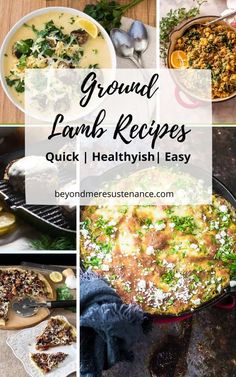 several different pictures of food including soup, bread and vegetables with text overlay that reads ground lamb recipes quick & healthy easy