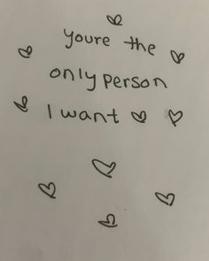 a piece of paper with writing on it that says, you're the only person i want to be