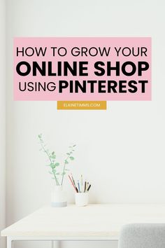 a white table with a pink sign that says how to grow your online shop using pinterest