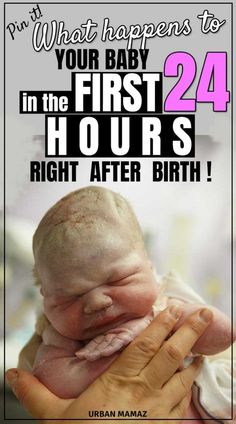 a person holding a baby in their hands with the caption what happens to your baby in the first 24 hours right after birth