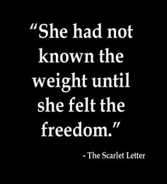 a black and white photo with the quote she had not known the weight until she felt the freedom