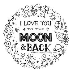 the words i love you to the moon and back are surrounded by doodled stars