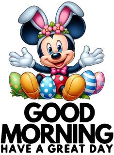 a mickey mouse with an easter egg and the words good morning have a great day