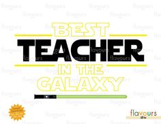 the words best teacher in the galaxy with a light saber on it's side