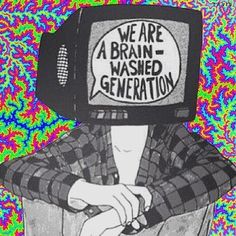 a drawing of a person with a tv on their head that says we are a brain -washed generation