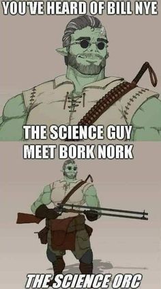 two cartoon characters with text that reads, you've heard of bill nye the science guy meet bork