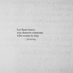 a piece of paper with a quote on it that says, let them leave you deserves someone who wants to stay