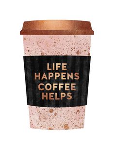 a coffee cup with the words life happens, coffee helps on it's side