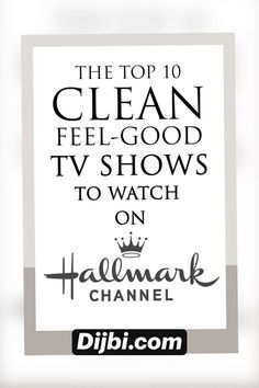 the top 10 clean feel - good tv shows to watch on halfmark chanel