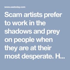 the words scam artists prefer to work in the shadows and prey on people when they are