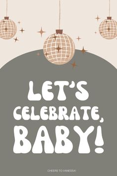 an image of a baby announcement with disco balls and the words let's celebrate, baby