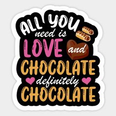 all you need is love and chocolate