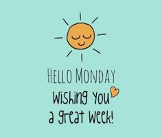 the words hello monday wishing you a great week