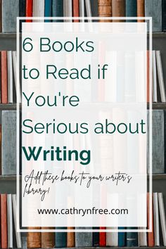 a book shelf filled with books and the words 6 books to read if you're serious about writing