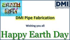 happy earth day with the words dm pipe fabrication wishing you all on it