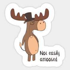 a moose with a hat on it's head and the words not easily amused