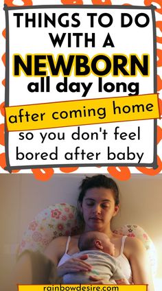 a woman holding a baby in her arms with the caption saying things to do with a newborn all day long after coming home so you don't feel bored after baby