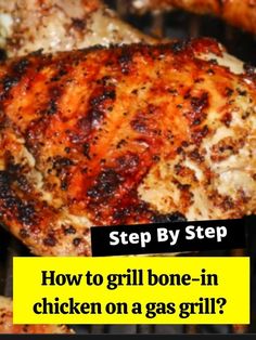 chicken on a grill with the words step by step how to grill bone - in chicken on a gas grill?