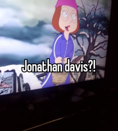 a television screen with the words jonathan davis on it and an image of a cartoon character