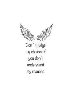 the words don't judge my choices if you don't understand my reasons