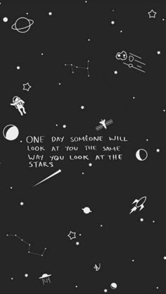 an image of some stars and planets in the sky with words written on it that says one day, someone will look at you the same