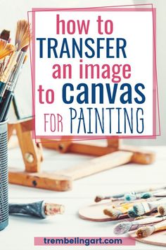 an easel with paint and brushes sitting on top of it next to a sign that says how to transfer an image to canvas for painting