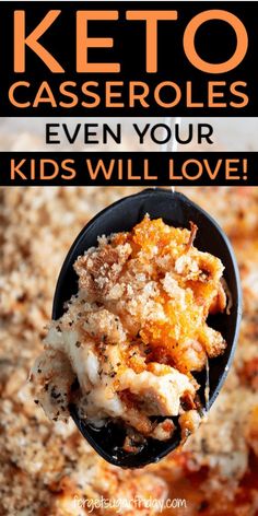 a spoon full of food with the words keto casseroles even your kids will love