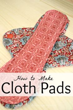 two cloth pads on top of a wooden table with text overlay that reads how to make cloth pads