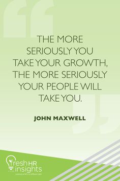 a quote from john maxwell about the more serious you take your growth, the more seriously you