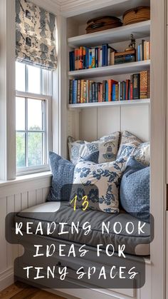 a window seat with bookshelves in the background and text reading nook ideas for tiny spaces