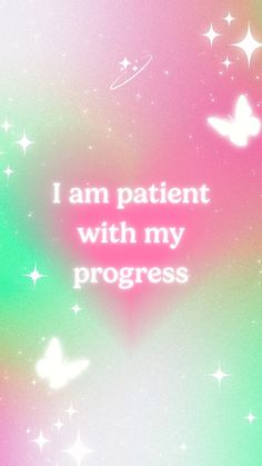 the words i am patient with my progress written in white on a pink and green background