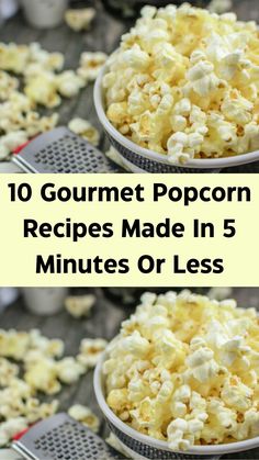 two bowls filled with popcorn and the words 10 gourmet popcorn recipes made in 5 minutes or less