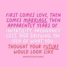 a pink background with the words first comes love, then comes marriage, then apparently years of