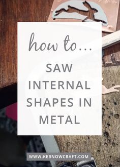 the words how to saw international shapes in metal on top of a wooden table with scissors