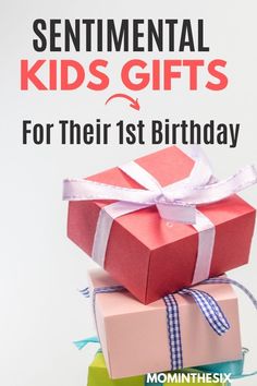 three presents stacked on top of each other with the words sentimental kids gifts for their 1st birthday