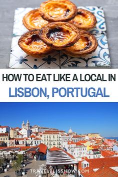 some food is sitting on top of a table with the words how to eat like a local in lisbon, portugal