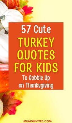 the text reads, 5 cute turkey quotes for kids to gobble up on thanksgiving