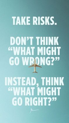 an airplane flying in the sky with a quote above it that reads, take risks don't think what might go wrong instead instead instead