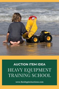 a young boy playing in the water with his toy truck and tractor at the beach text reads auction item idea heavy equipment training school