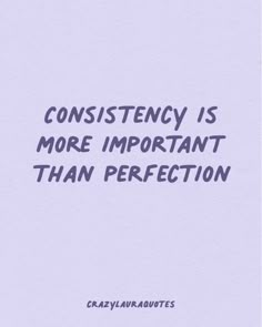 an image of a quote that reads,'consistency is more important than perfectionition