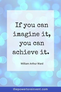 the quote if you can imagine it, you can achieve it by william r ward