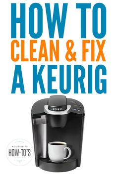 a coffee maker with the words how to clean and fix a keurig on it