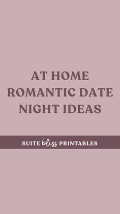 the text reads at home romantic date night ideas suite less printables on it