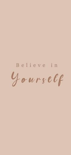 the words believe in yourself written on a pink background with brown and white lettering that reads,