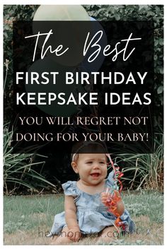 a baby sitting on the grass with balloons in the background and text that reads, the best first birthday keepsake ideas you will not do for your baby